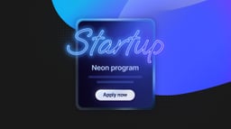 Calling Early-Stage Startups: Get Up to $100K in Neon Credits